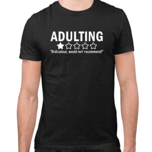 Adulting Would Not Recommend Funny T-Shirt, Sarcasm T-Shirt